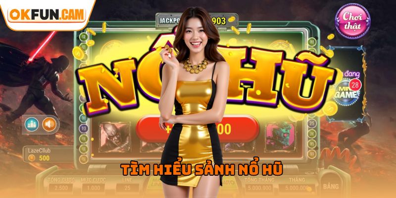 Tìm hiểu sảnh nổ hũ OKFUN 