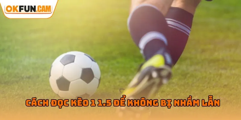 Cách đọc kèo 1 1.5 để không bị nhầm lẫn