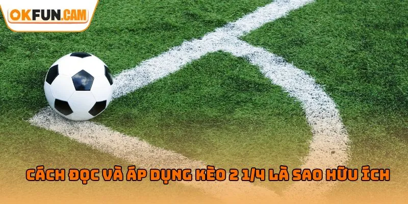 Cách đọc và áp dụng kèo 2 1/4 là sao hữu ích